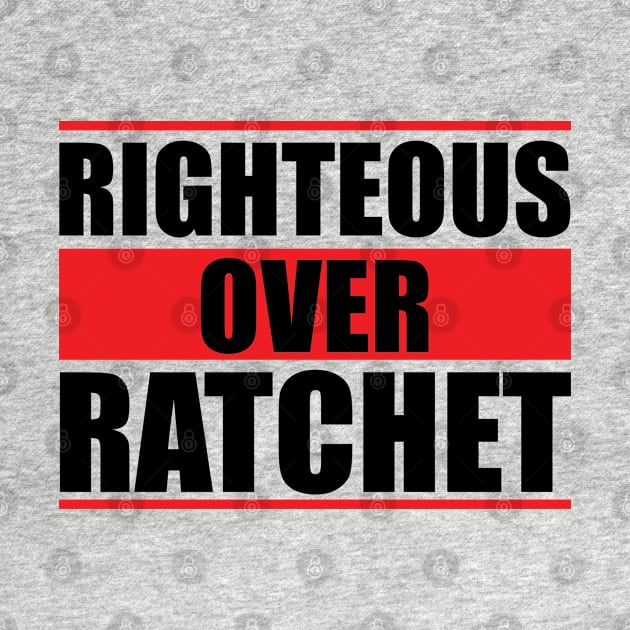 Righteous Over Ratchet by Ebony T-shirts